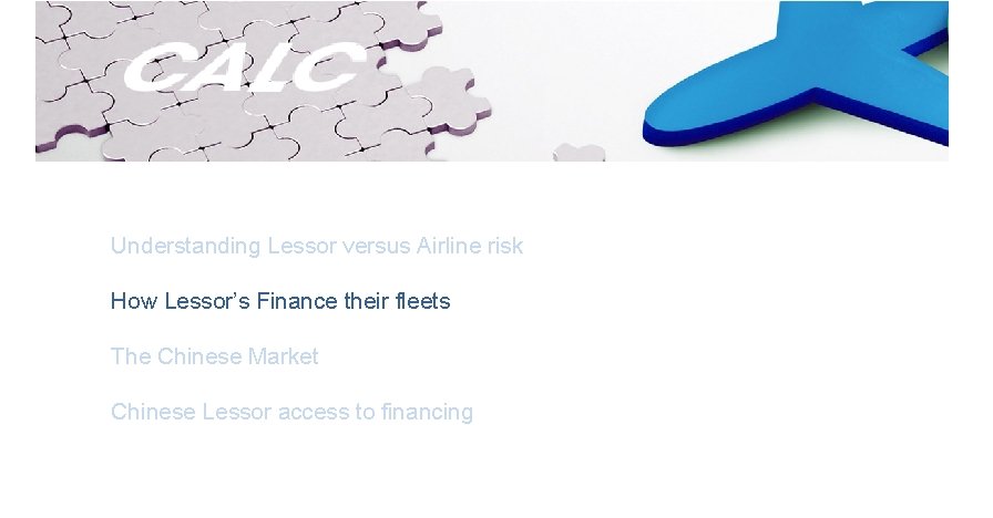 Understanding Lessor versus Airline risk How Lessor’s Finance their fleets The Chinese Market Chinese
