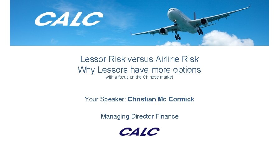 Lessor Risk versus Airline Risk Why Lessors have more options with a focus on