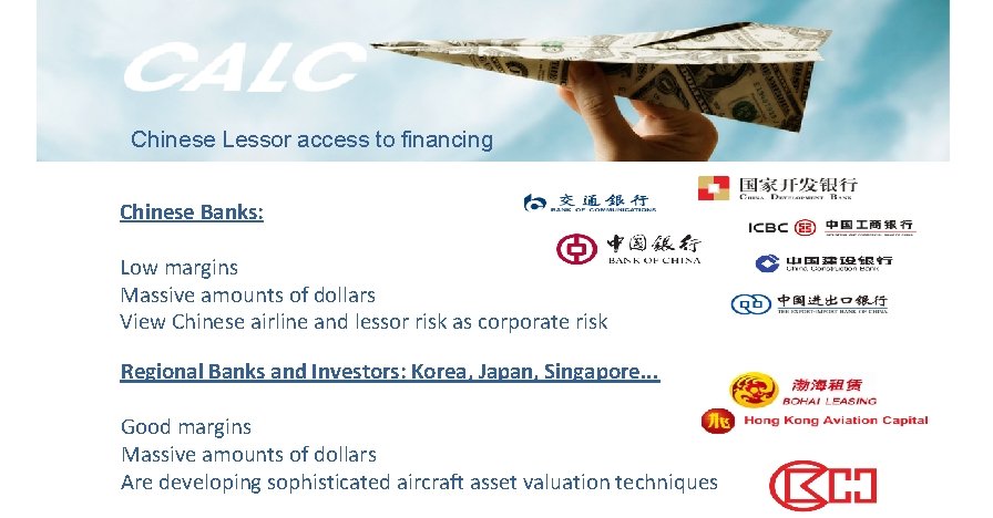 Chinese Lessor access to financing Chinese Banks: Low margins Massive amounts of dollars View