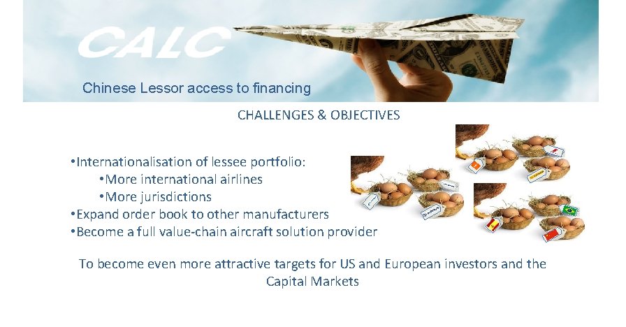Chinese Lessor access to financing CHALLENGES & OBJECTIVES • Internationalisation of lessee portfolio: •