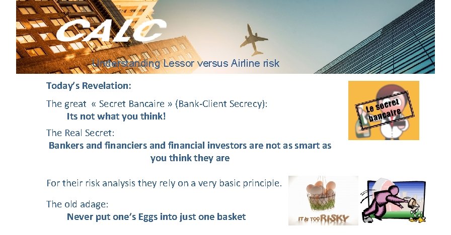 Understanding Lessor versus Airline risk Today’s Revelation: The great « Secret Bancaire » (Bank-Client