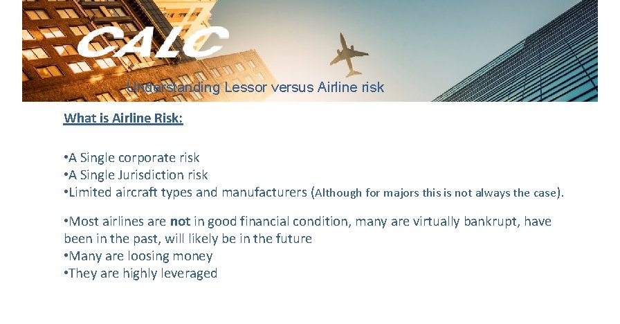 Understanding Lessor versus Airline risk What is Airline Risk: • A Single corporate risk
