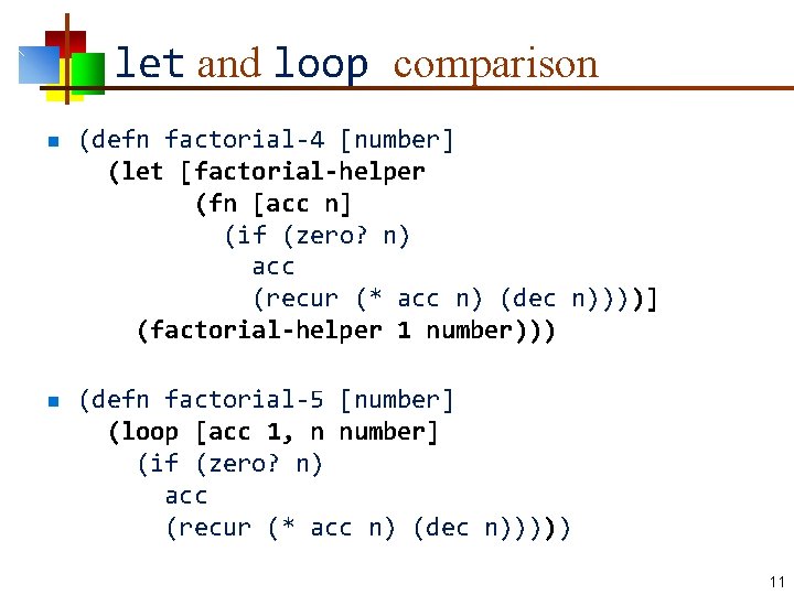 let and loop comparison n n (defn factorial-4 [number] (let [factorial-helper (fn [acc n]