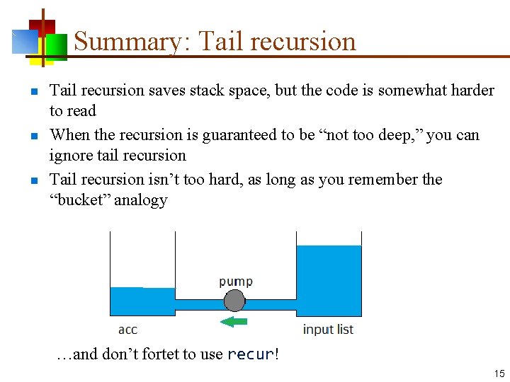 Summary: Tail recursion n Tail recursion saves stack space, but the code is somewhat