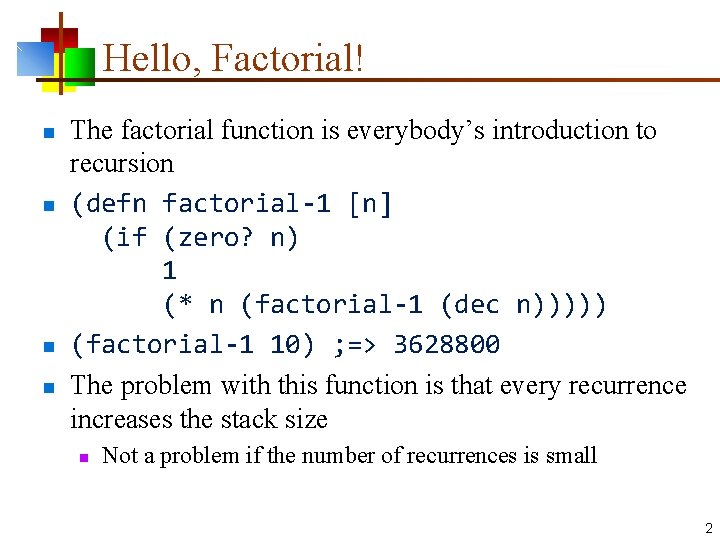 Hello, Factorial! n n The factorial function is everybody’s introduction to recursion (defn factorial-1