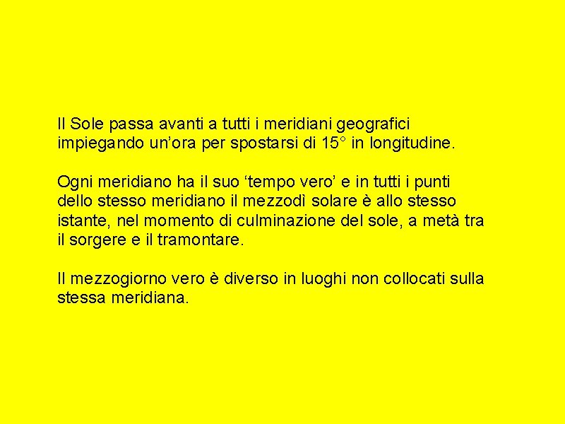 Il Sole passa avanti a tutti i meridiani geografici impiegando un’ora per spostarsi di