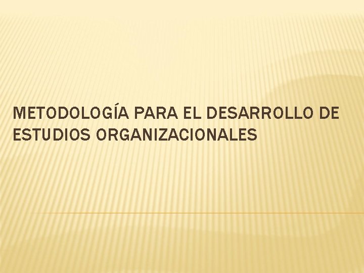METODOLOGA PARA EL DESARROLLO DE ESTUDIOS ORGANIZACIONALES ETAPAS