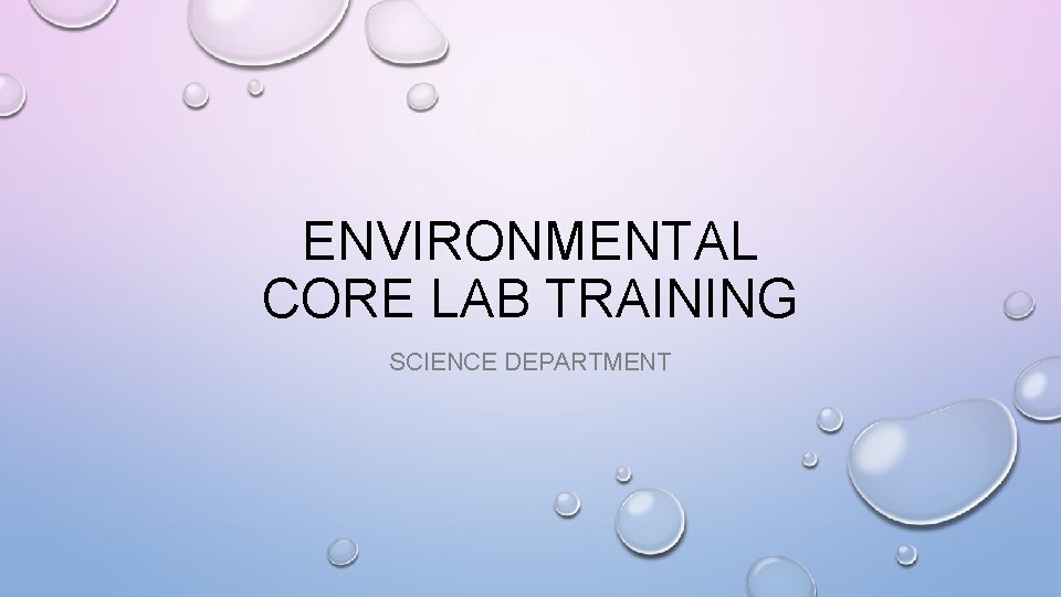 Lab Science Core ENVIRONMENTAL CORE LAB TRAINING SCIENCE DEPARTMENT ACCESSING CORE
