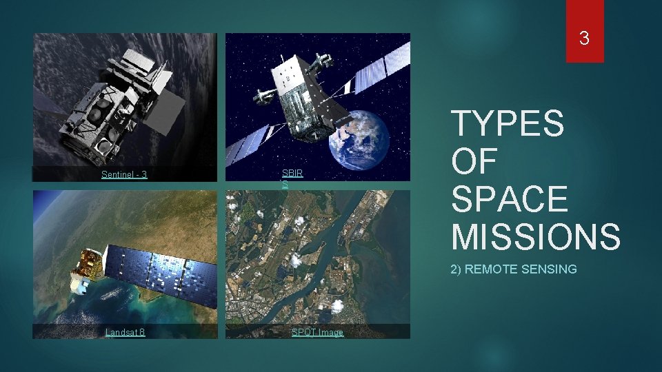 3 Sentinel - 3 SBIR S TYPES OF SPACE MISSIONS 2) REMOTE SENSING Landsat