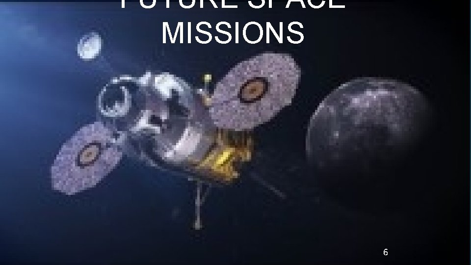 FUTURE SPACE MISSIONS 6 