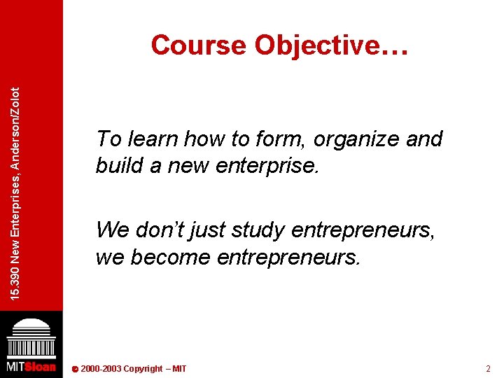 15. 390 New Enterprises, Anderson/Zolot Course Objective… To learn how to form, organize and