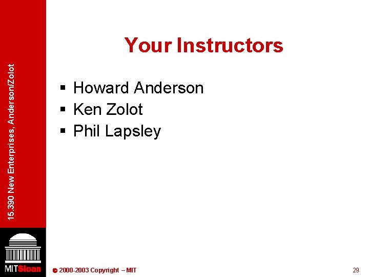 15. 390 New Enterprises, Anderson/Zolot Your Instructors § Howard Anderson § Ken Zolot §