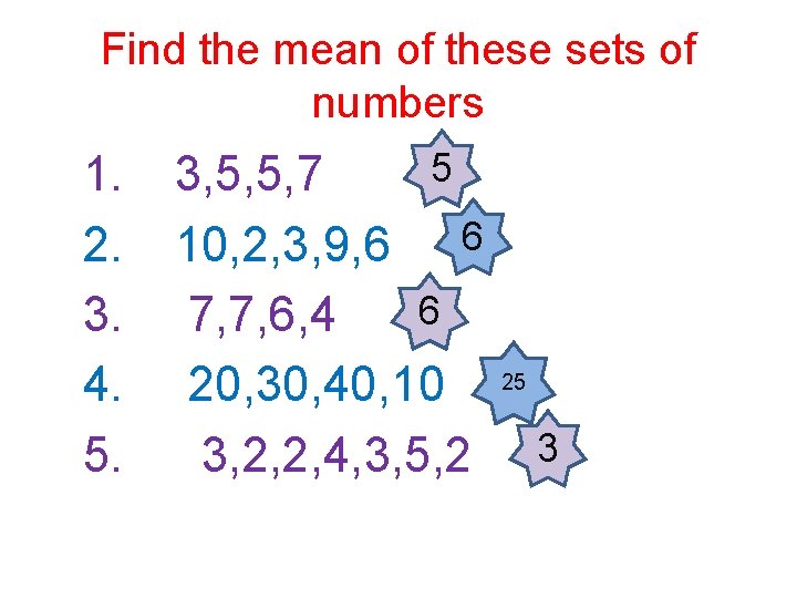 Find the mean of these sets of numbers 1. 2. 3. 4. 5. 5