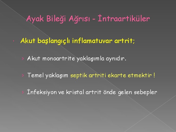 Ayak Bileği Ağrısı - İntraartiküler Akut başlangıçlı inflamatuvar artrit; › Akut monoartrite yaklaşımla aynıdır.