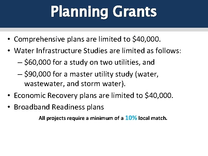 Planning Grants • Comprehensive plans are limited to $40, 000. • Water Infrastructure Studies