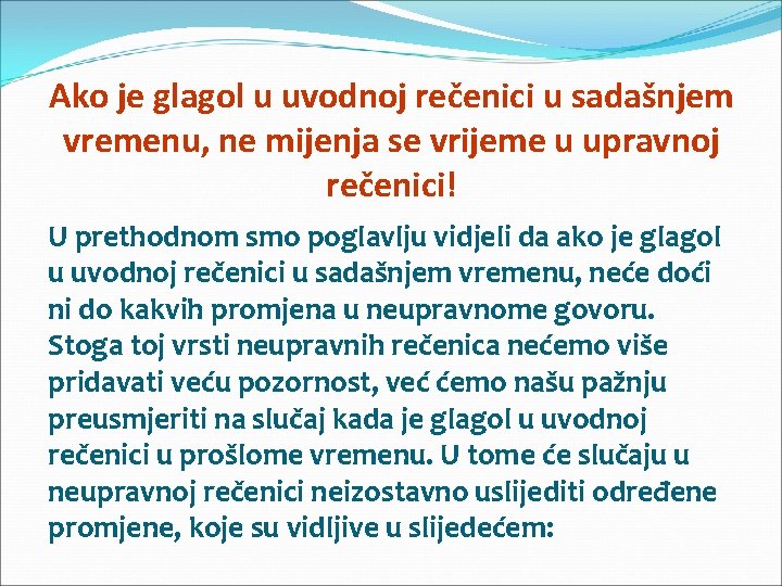 Ako je glagol u uvodnoj rečenici u sadašnjem vremenu, ne mijenja se vrijeme u