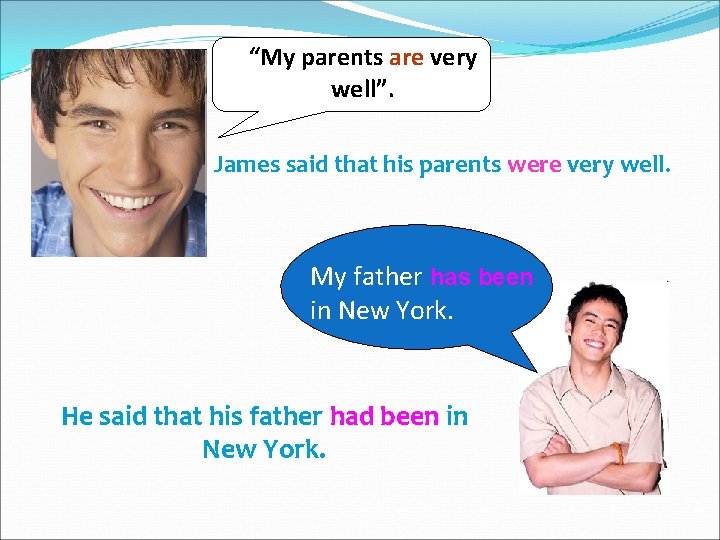 “My parents are very well”. James said that his parents were very well. My