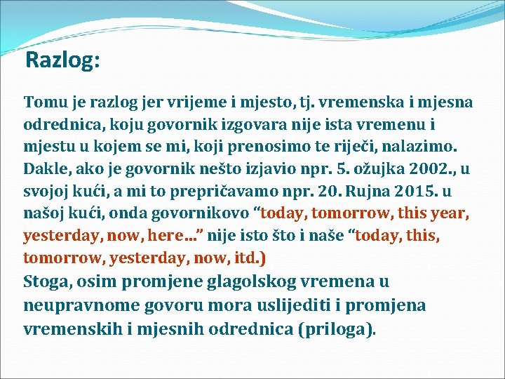 Razlog: Tomu je razlog jer vrijeme i mjesto, tj. vremenska i mjesna odrednica, koju