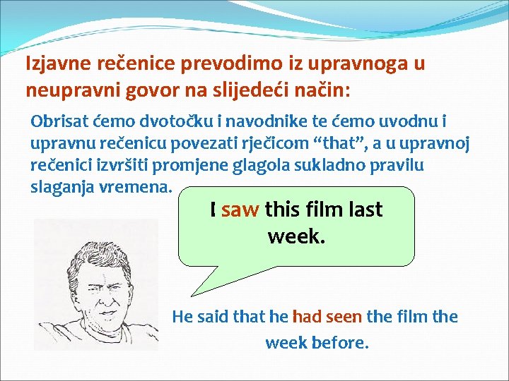 Izjavne rečenice prevodimo iz upravnoga u neupravni govor na slijedeći način: Obrisat ćemo dvotočku