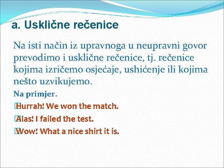 a. Usklične rečenice Na isti način iz upravnoga u neupravni govor prevodimo i usklične