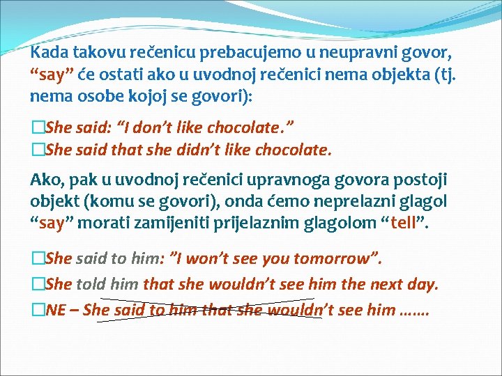 Kada takovu rečenicu prebacujemo u neupravni govor, “say” će ostati ako u uvodnoj rečenici