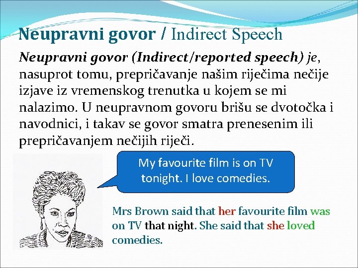 Neupravni govor / Indirect Speech Neupravni govor (Indirect/reported speech) je, nasuprot tomu, prepričavanje našim