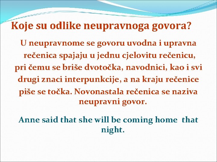 Koje su odlike neupravnoga govora? U neupravnome se govoru uvodna i upravna rečenica spajaju