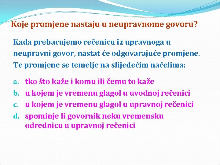 Koje promjene nastaju u neupravnome govoru? Kada prebacujemo rečenicu iz upravnoga u neupravni govor,