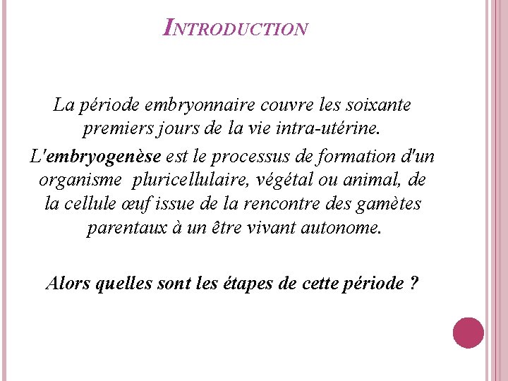 INTRODUCTION La période embryonnaire couvre les soixante premiers jours de la vie intra-utérine. L'embryogenèse