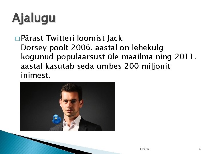 Ajalugu � Pärast Twitteri loomist Jack Dorsey poolt 2006. aastal on lehekülg kogunud populaarsust