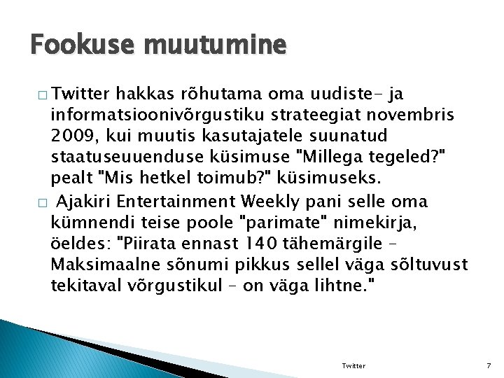 Fookuse muutumine � Twitter hakkas rõhutama oma uudiste- ja informatsioonivõrgustiku strateegiat novembris 2009, kui