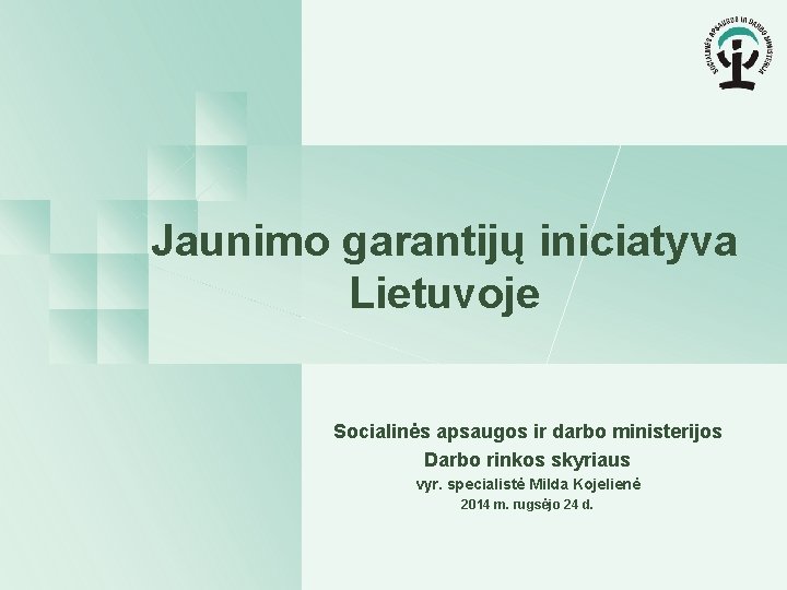 Jaunimo garantijų iniciatyva Lietuvoje Socialinės apsaugos ir darbo ministerijos Darbo rinkos skyriaus vyr. specialistė