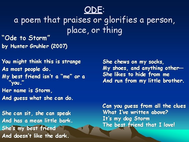 ODE: a poem that praises or glorifies a person, place, or thing “Ode to