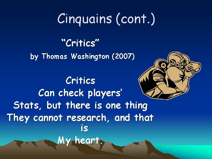Cinquains (cont. ) “Critics” by Thomas Washington (2007) Critics Can check players’ Stats, but