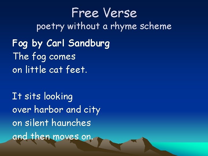 Free Verse poetry without a rhyme scheme Fog by Carl Sandburg The fog comes
