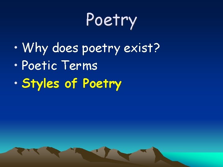 Poetry • Why does poetry exist? • Poetic Terms • Styles of Poetry 