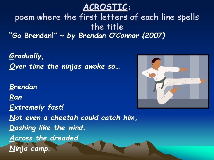 ACROSTIC: poem where the first letters of each line spells the title “Go Brendan!”