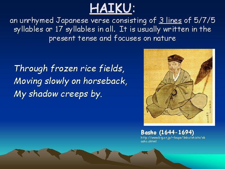 HAIKU: an unrhymed Japanese verse consisting of 3 lines of 5/7/5 syllables or 17