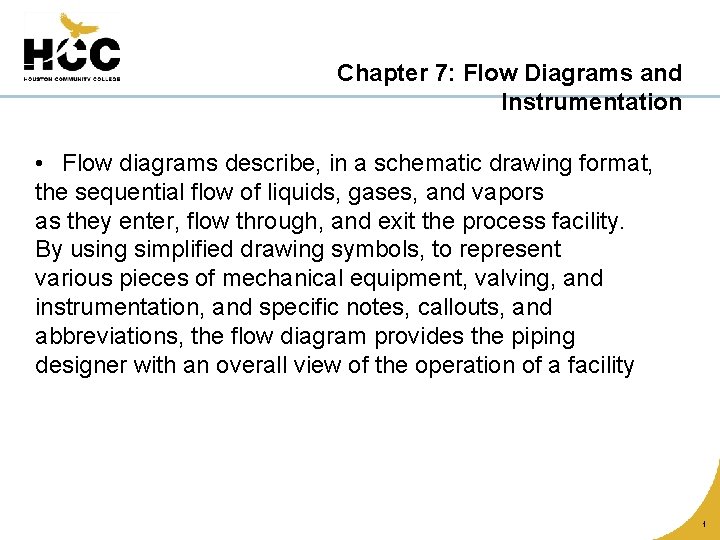 Chapter 7: Flow Diagrams and Instrumentation • Flow diagrams describe, in a schematic drawing