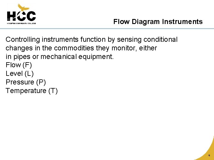 Flow Diagram Instruments Controlling instruments function by sensing conditional changes in the commodities they