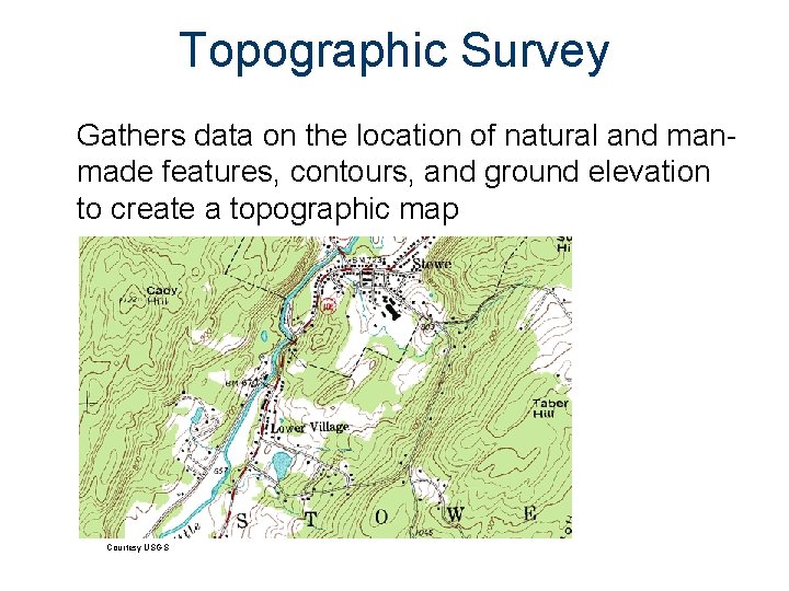 Topographic Survey Gathers data on the location of natural and manmade features, contours, and