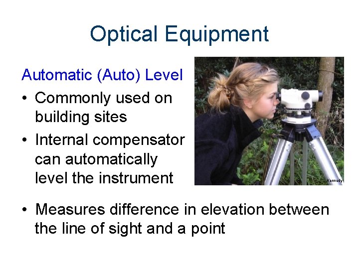 Optical Equipment Automatic (Auto) Level • Commonly used on building sites • Internal compensator