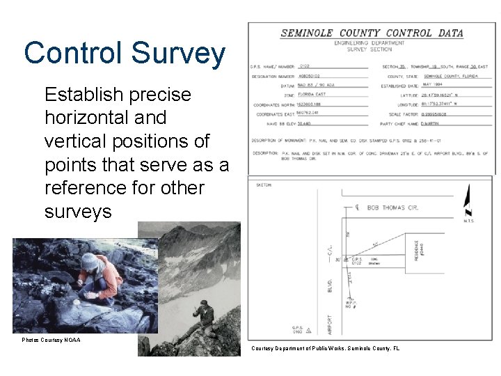 Control Survey Establish precise horizontal and vertical positions of points that serve as a