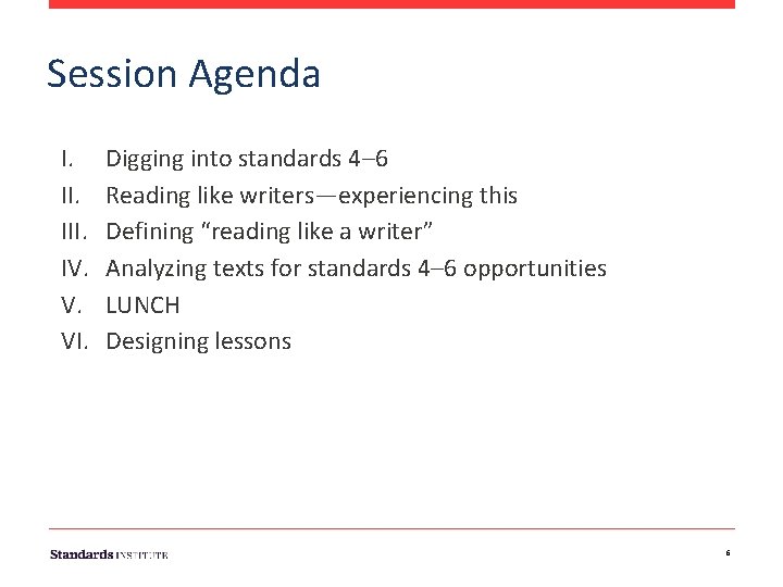 Session Agenda I. III. IV. V. VI. Digging into standards 4– 6 Reading like