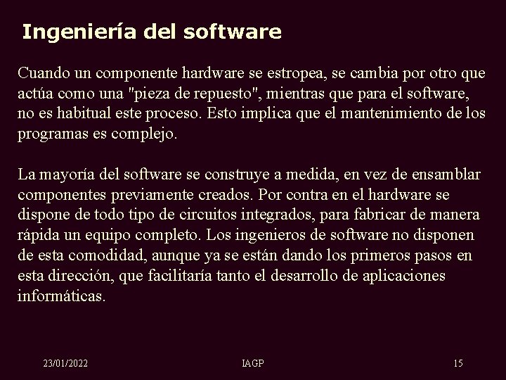 Ingeniería del software Cuando un componente hardware se estropea, se cambia por otro que