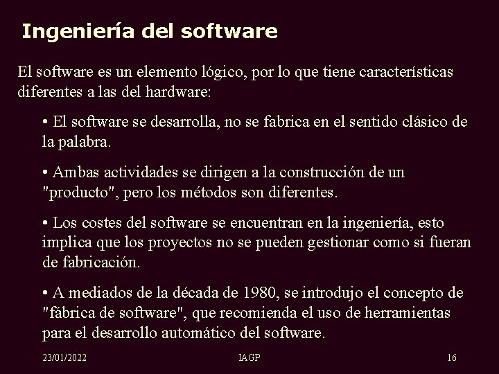 Ingeniería del software El software es un elemento lógico, por lo que tiene características