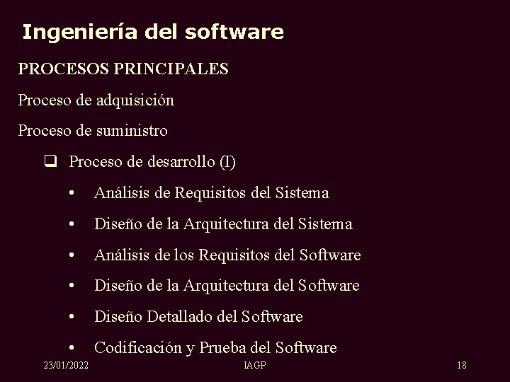 Ingeniería del software PROCESOS PRINCIPALES Proceso de adquisición Proceso de suministro Proceso de desarrollo