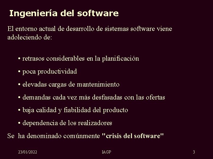 Ingeniería del software El entorno actual de desarrollo de sistemas software viene adoleciendo de: