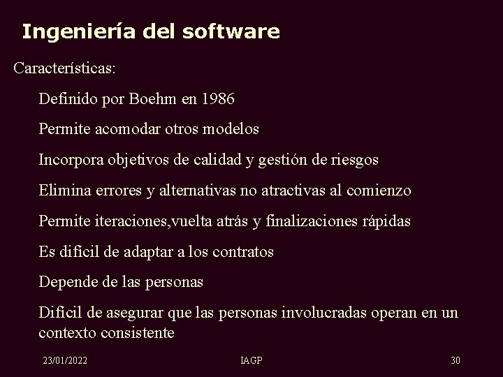 Ingeniería del software Características: Definido por Boehm en 1986 Permite acomodar otros modelos Incorpora