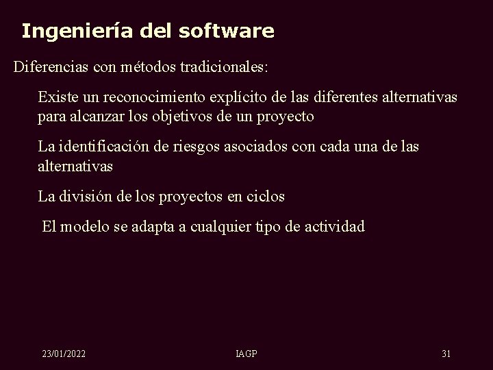 Ingeniería del software Diferencias con métodos tradicionales: Existe un reconocimiento explícito de las diferentes